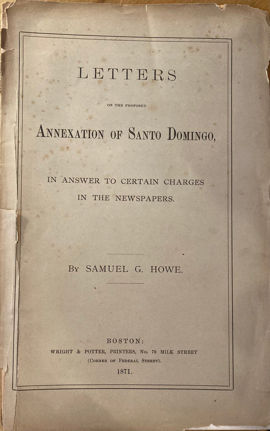 (Haiti) Letters on the Proposed Annexation of Santo Domingo. By Samuel G. Howe. (1871)