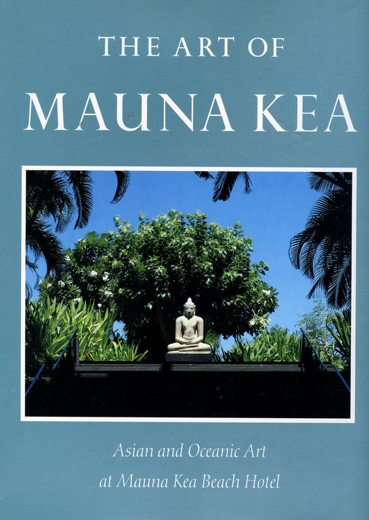 (Hawaii)  {Inscribed!}  The Art of Mauna Kea: Asian and Oceanic Art at Mauna Kea Beach Hotel.  By Don Aanavi.  [1990].