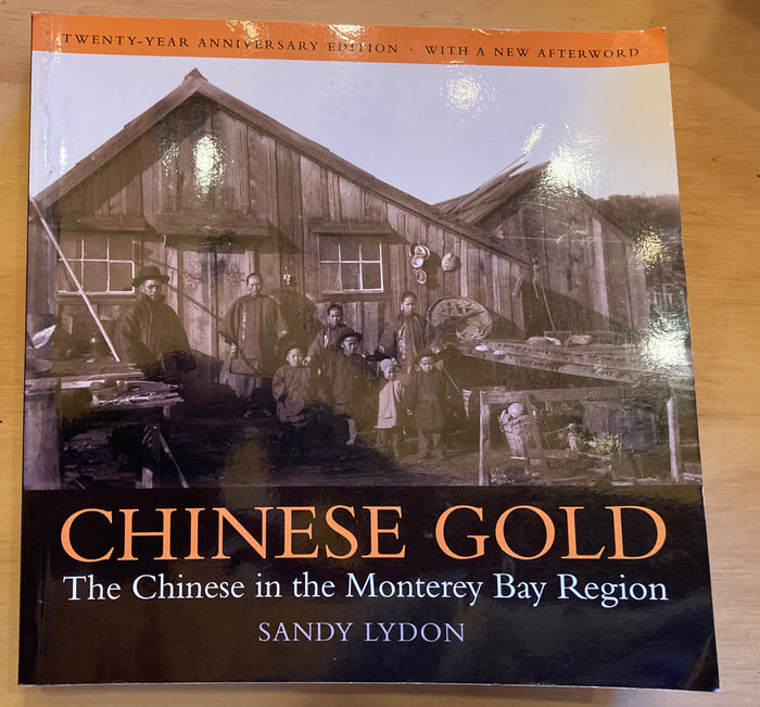 Chinese Gold. The Chinese in the Monterey Bay Region. By Sandy Lydon. [1985]
