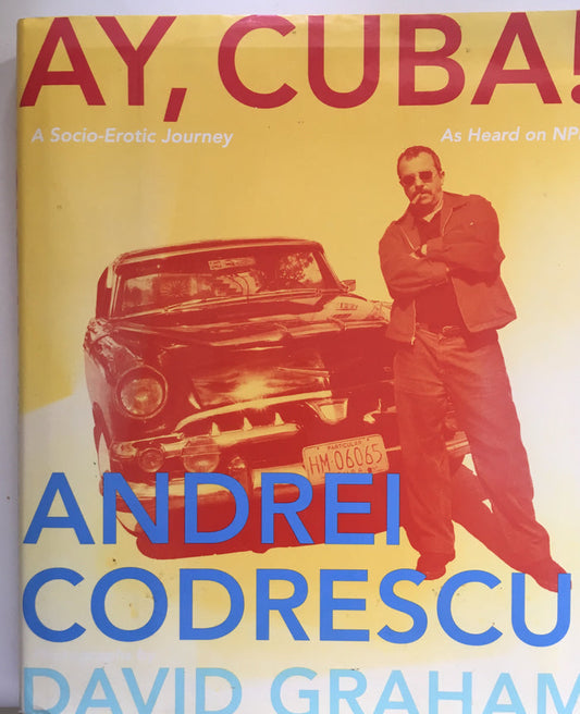Ay, Cuba! By Andrei Codrescu. 1999