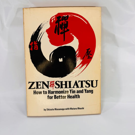 Zen Shiatsu: How to Harmonize Yin and Yang for Better Health by Shizuto Masunaga (1977), Paperback